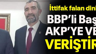 İttifak falan dinlemedi BBP’li Başkan AKP’ye verdi veriştirdi!